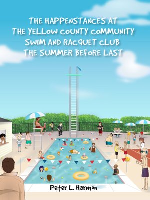 cover image of The Happenstances at the Yellow County Community Swim and Racquet Club the Summer Before Last